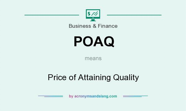 What does POAQ mean? It stands for Price of Attaining Quality