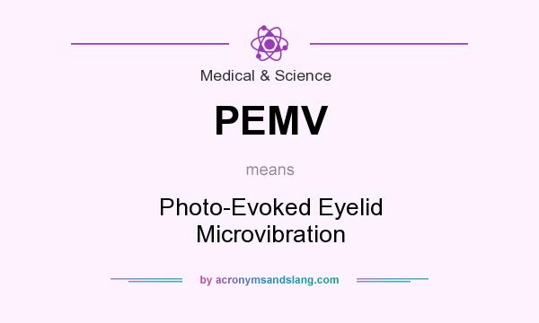 What does PEMV mean? It stands for Photo-Evoked Eyelid Microvibration