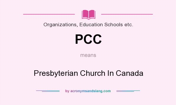 What does PCC mean? It stands for Presbyterian Church In Canada