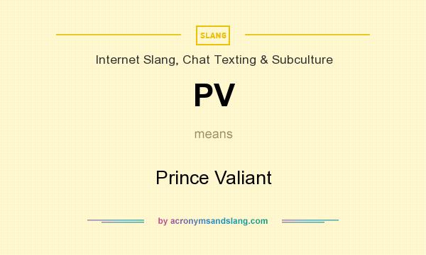 What does PV mean? It stands for Prince Valiant