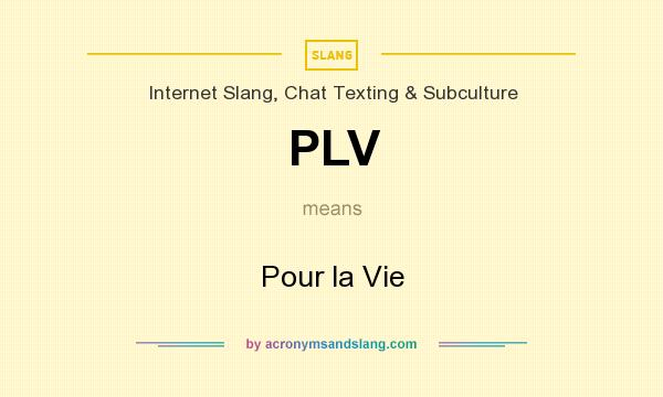 What does PLV mean? It stands for Pour la Vie