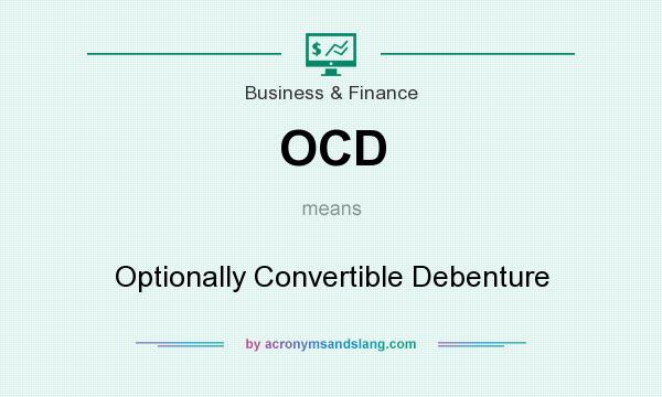 What does OCD mean? It stands for Optionally Convertible Debenture