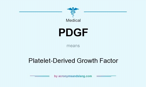 What does PDGF mean? It stands for Platelet-Derived Growth Factor