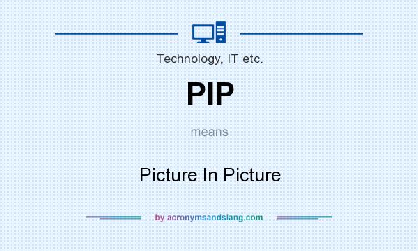What does PIP mean? It stands for Picture In Picture