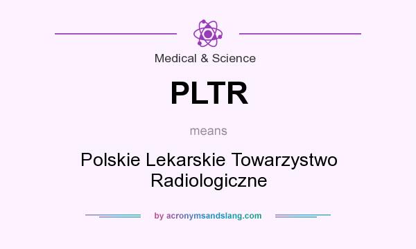 What does PLTR mean? It stands for Polskie Lekarskie Towarzystwo Radiologiczne