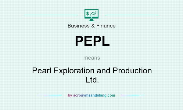 What does PEPL mean? It stands for Pearl Exploration and Production Ltd.