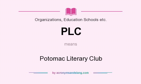 What does PLC mean? It stands for Potomac Literary Club