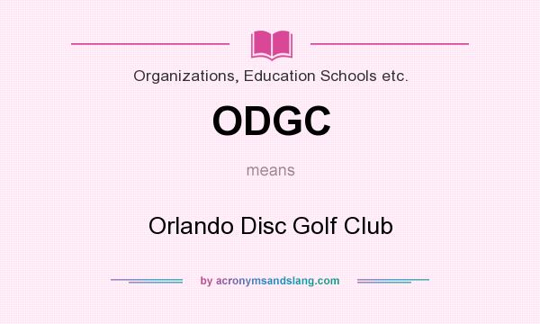 What does ODGC mean? It stands for Orlando Disc Golf Club