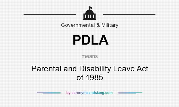 What does PDLA mean? It stands for Parental and Disability Leave Act of 1985