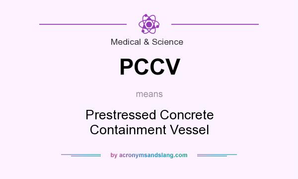 What does PCCV mean? It stands for Prestressed Concrete Containment Vessel