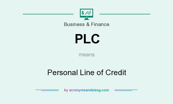 What does PLC mean? It stands for Personal Line of Credit
