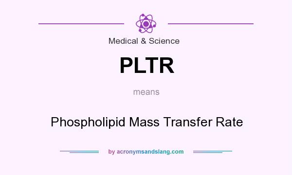 What does PLTR mean? It stands for Phospholipid Mass Transfer Rate