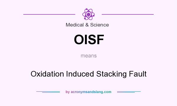 What does OISF mean? It stands for Oxidation Induced Stacking Fault