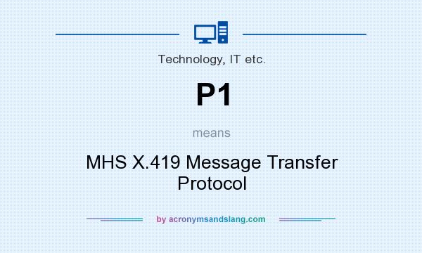 What does P1 mean? It stands for MHS X.419 Message Transfer Protocol