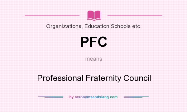 What does PFC mean? It stands for Professional Fraternity Council