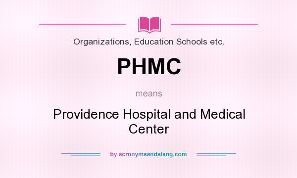 What does PHMC mean? It stands for Providence Hospital and Medical Center