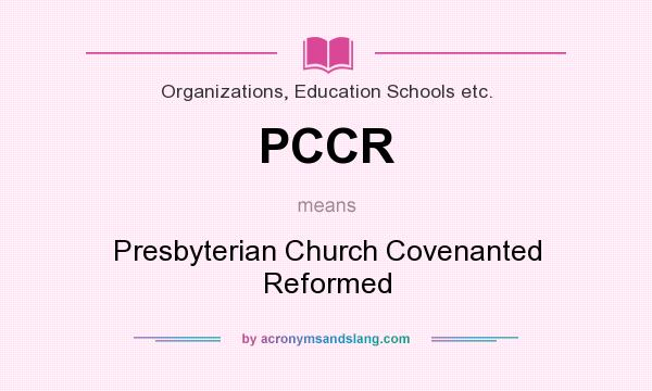 What does PCCR mean? It stands for Presbyterian Church Covenanted Reformed