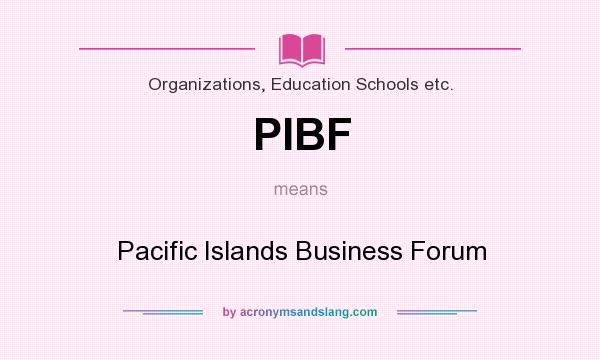 What does PIBF mean? It stands for Pacific Islands Business Forum