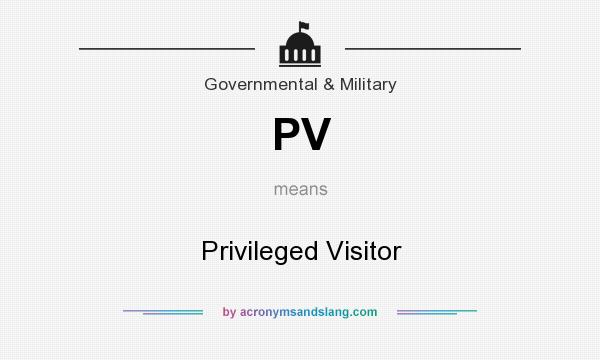 What does PV mean? It stands for Privileged Visitor