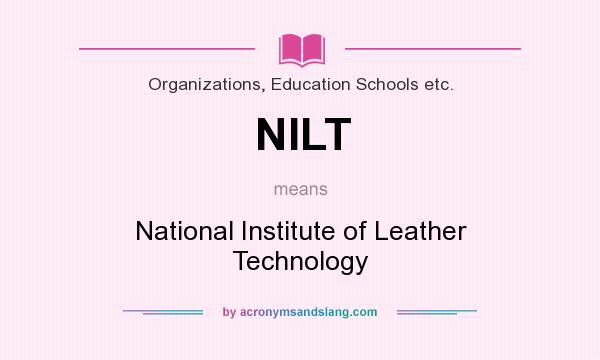 What does NILT mean? It stands for National Institute of Leather Technology