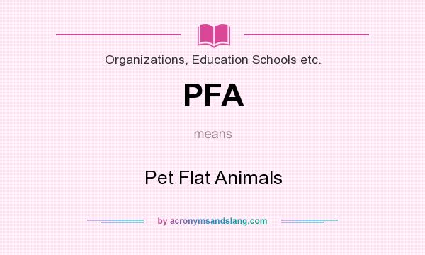 What does PFA mean? It stands for Pet Flat Animals