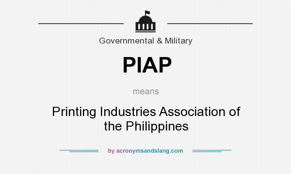 What does PIAP mean? It stands for Printing Industries Association of the Philippines