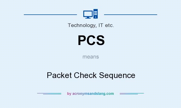 What does PCS mean? It stands for Packet Check Sequence