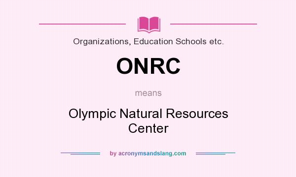 What does ONRC mean? It stands for Olympic Natural Resources Center