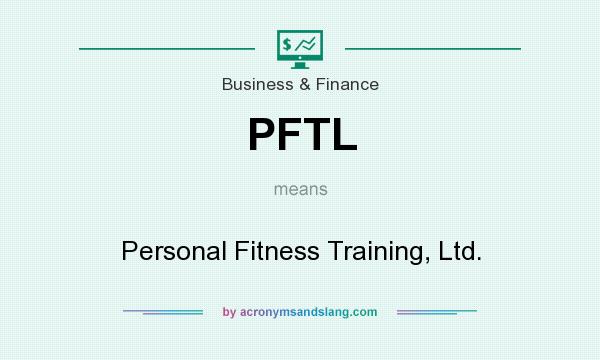 What does PFTL mean? It stands for Personal Fitness Training, Ltd.