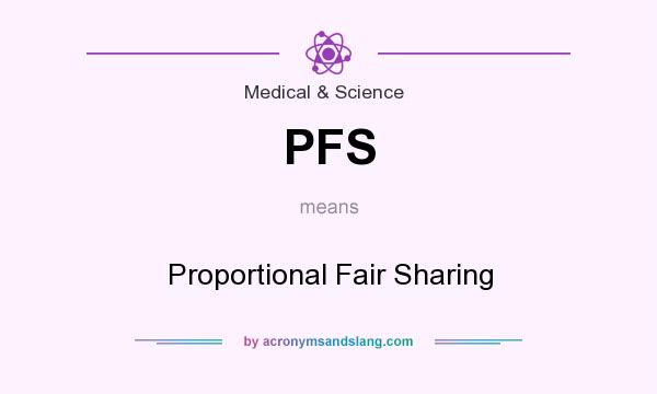What does PFS mean? It stands for Proportional Fair Sharing