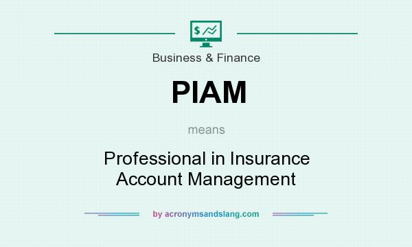 What does PIAM mean? It stands for Professional in Insurance Account Management