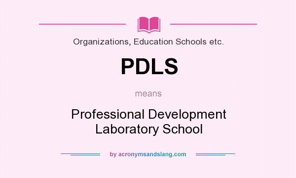 What does PDLS mean? It stands for Professional Development Laboratory School