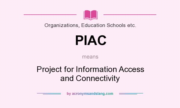 What does PIAC mean? It stands for Project for Information Access and Connectivity