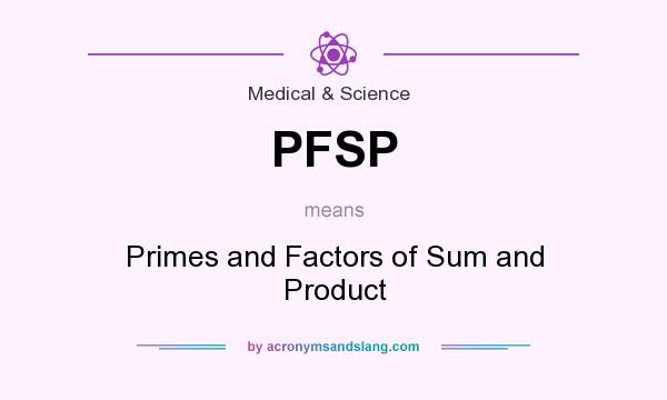 What does PFSP mean? It stands for Primes and Factors of Sum and Product