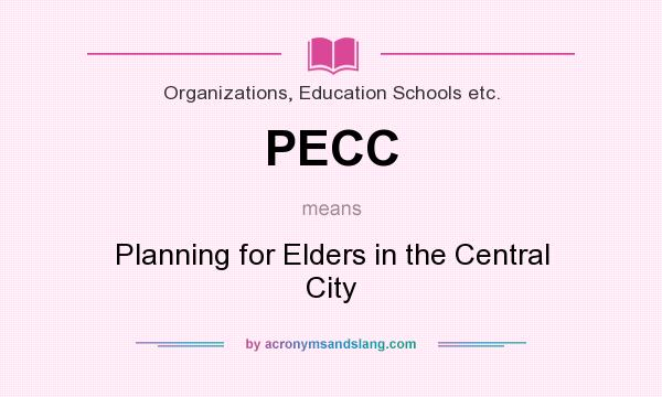 What does PECC mean? It stands for Planning for Elders in the Central City