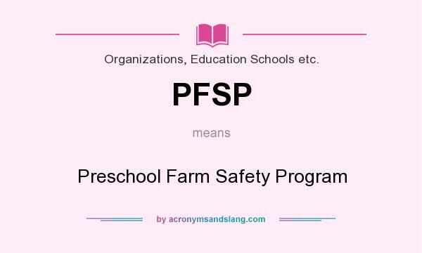 What does PFSP mean? It stands for Preschool Farm Safety Program