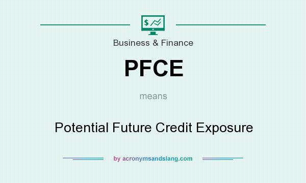 What does PFCE mean? It stands for Potential Future Credit Exposure