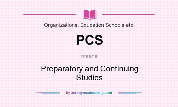 What does PCS mean? It stands for Preparatory and Continuing Studies
