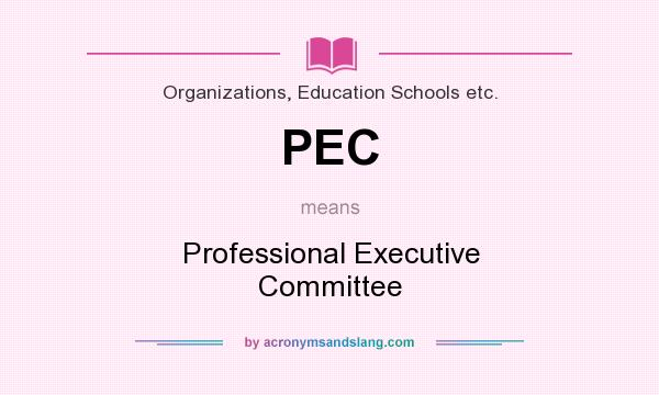 What does PEC mean? It stands for Professional Executive Committee