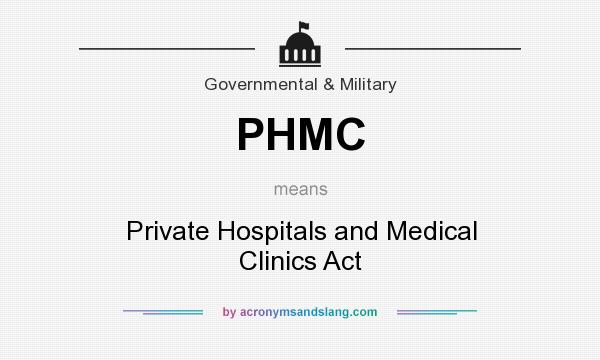 What does PHMC mean? It stands for Private Hospitals and Medical Clinics Act