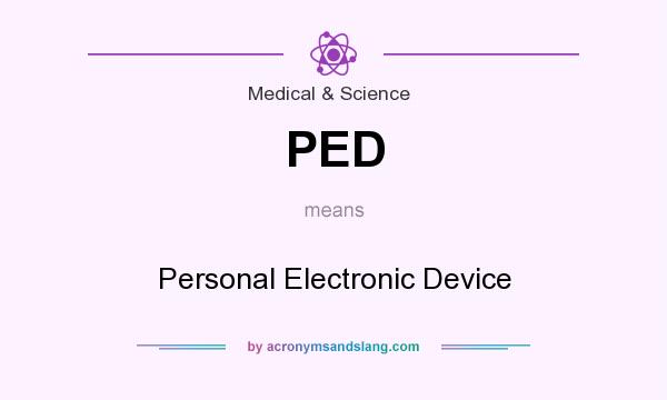 What does PED mean? It stands for Personal Electronic Device