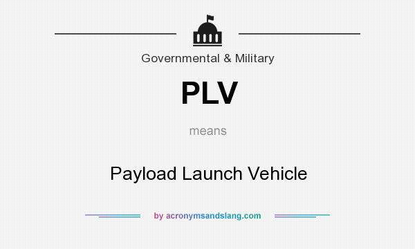 What does PLV mean? It stands for Payload Launch Vehicle
