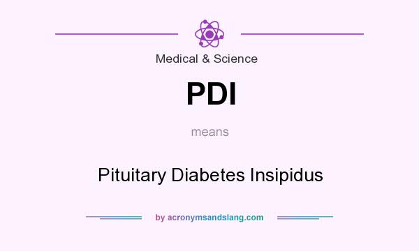 What does PDI mean? It stands for Pituitary Diabetes Insipidus