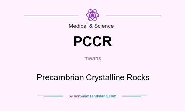 What does PCCR mean? It stands for Precambrian Crystalline Rocks