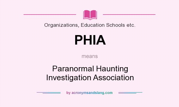 What does PHIA mean? It stands for Paranormal Haunting Investigation Association