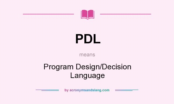 What does PDL mean? It stands for Program Design/Decision Language