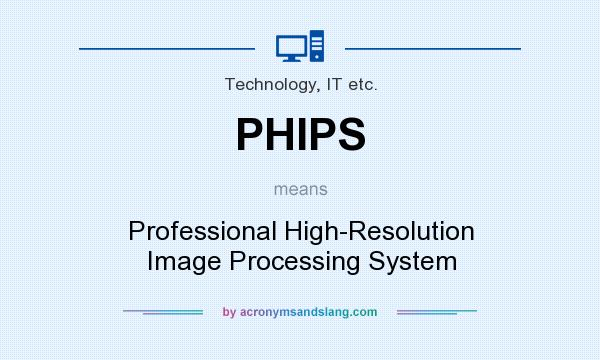What does PHIPS mean? It stands for Professional High-Resolution Image Processing System
