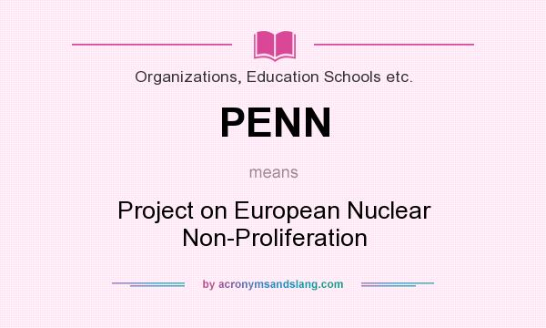 What does PENN mean? It stands for Project on European Nuclear Non-Proliferation