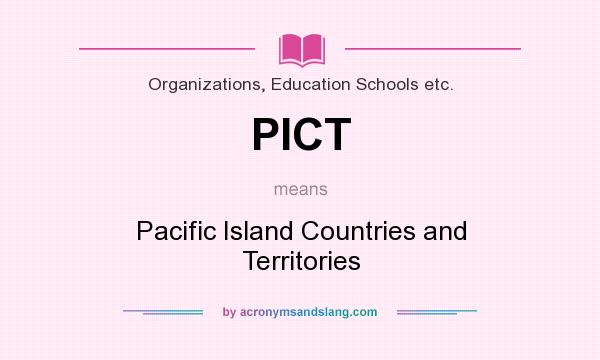 What does PICT mean? It stands for Pacific Island Countries and Territories