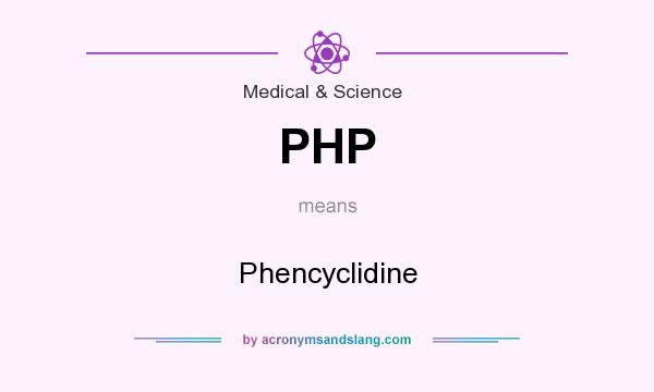 What does PHP mean? It stands for Phencyclidine